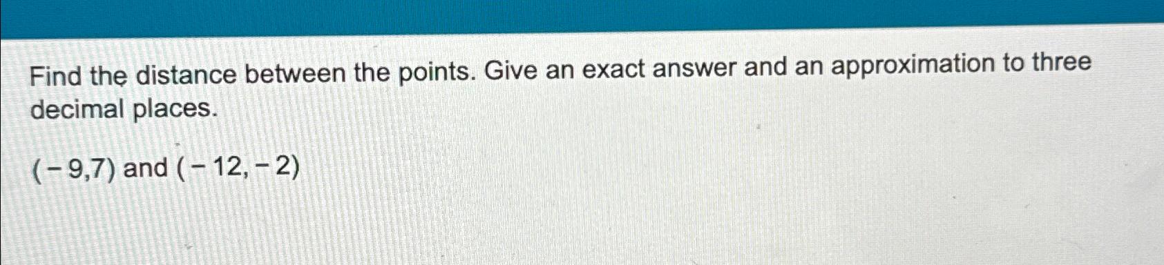 Solved Find the distance between the points. Give an exact | Chegg.com