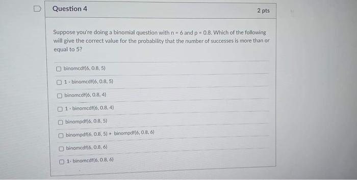 Solved D Question 4 2 pts Suppose you're doing a binomial | Chegg.com