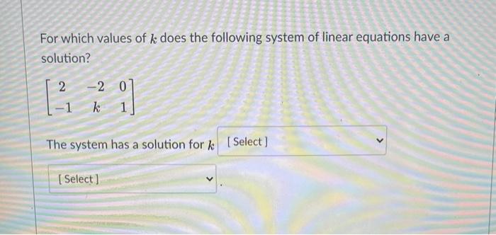 Solved For which values of k does the following system of | Chegg.com
