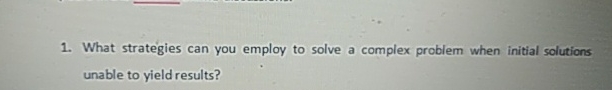 Solved What strategies can you employ to solve a complex | Chegg.com