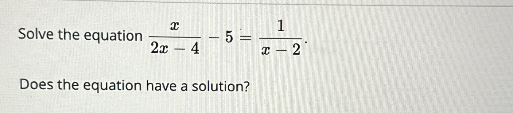Solved Solve the equation x2x-4-5=1x-2Does the equation have | Chegg.com