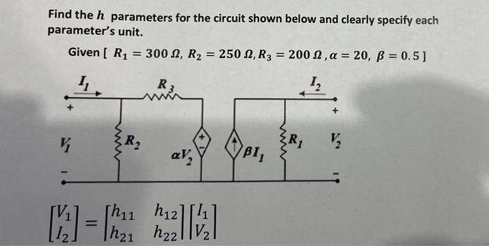 Solved Find The H Parameters For The Circuit Shown Below And | Chegg.com