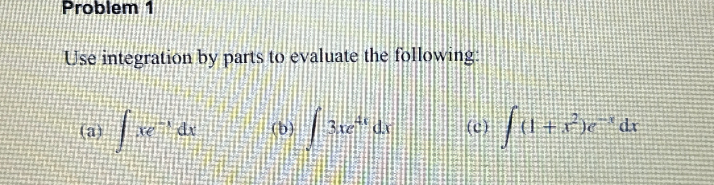 Solved Problem 1Use integration by parts to evaluate the | Chegg.com