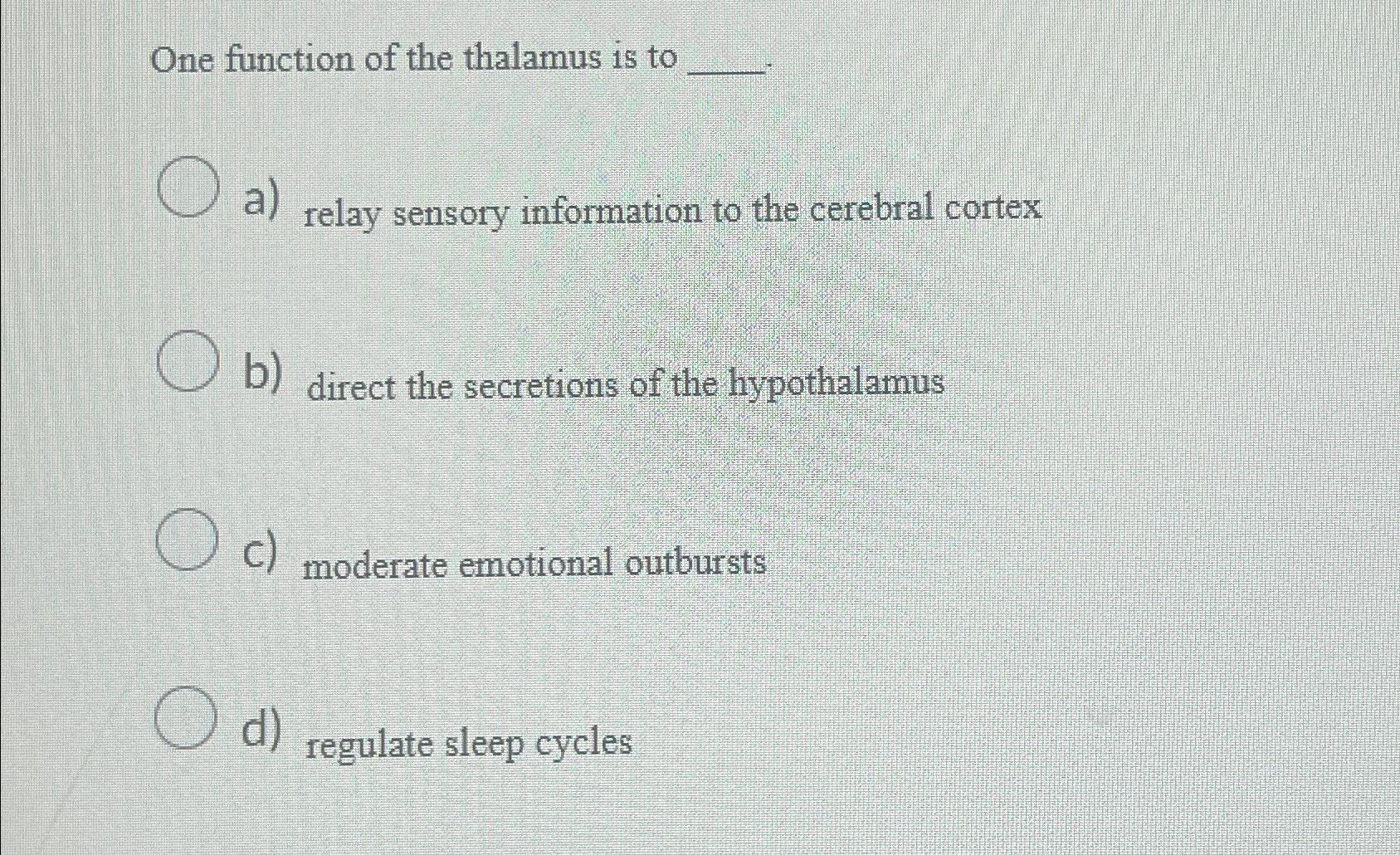 Solved One function of the thalamus is toa) ﻿relay sensory