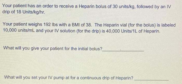 Solved Your patient has an order to receive a Heparin bolus