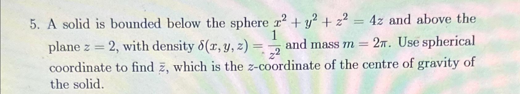 Solved A solid is bounded below the sphere x2+y2+z2=4z ﻿and | Chegg.com