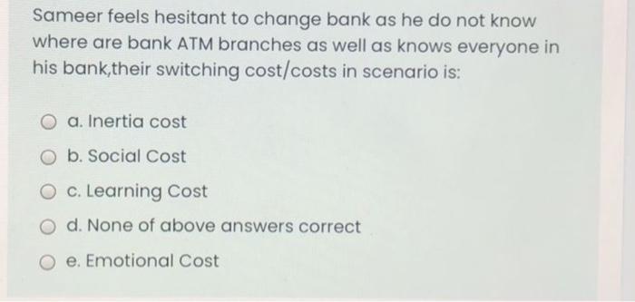 Solved Sameer feels hesitant to change bank as he do not | Chegg.com