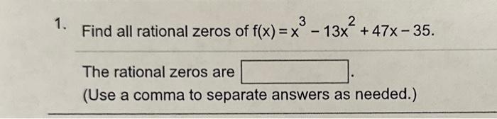 Solved 1. Find all rational zeros of f(x)=x3−13x2+47x−35. | Chegg.com