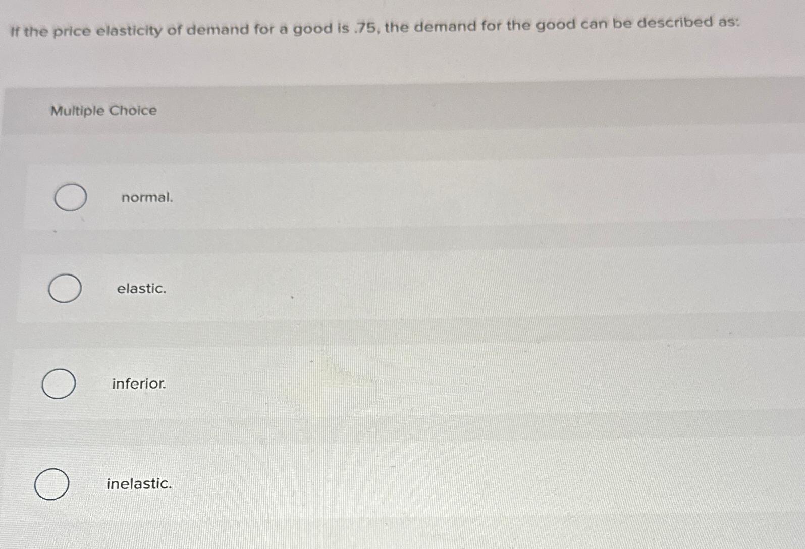 Solved If the price elasticity of demand for a good is .75 , | Chegg.com