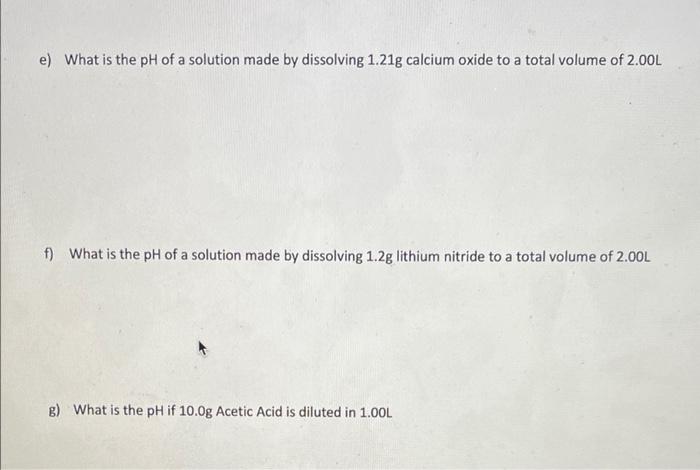Solved e) What is the pH of a solution made by dissolving | Chegg.com