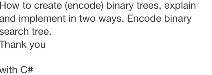 Solved How to create (encode) binary trees, explain and | Chegg.com