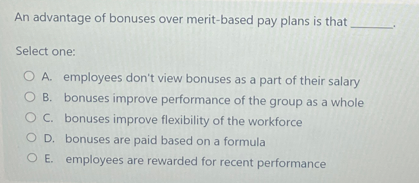 Solved An advantage of bonuses over merit-based pay plans is | Chegg.com
