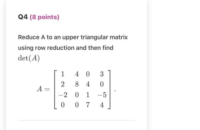 Solved Reduce A to an upper triangular matrix using row | Chegg.com