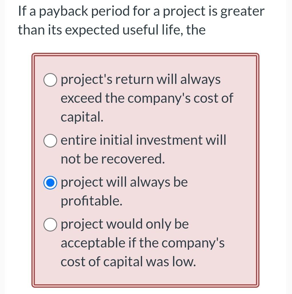 Solved If a payback period for a project is greater than its | Chegg.com