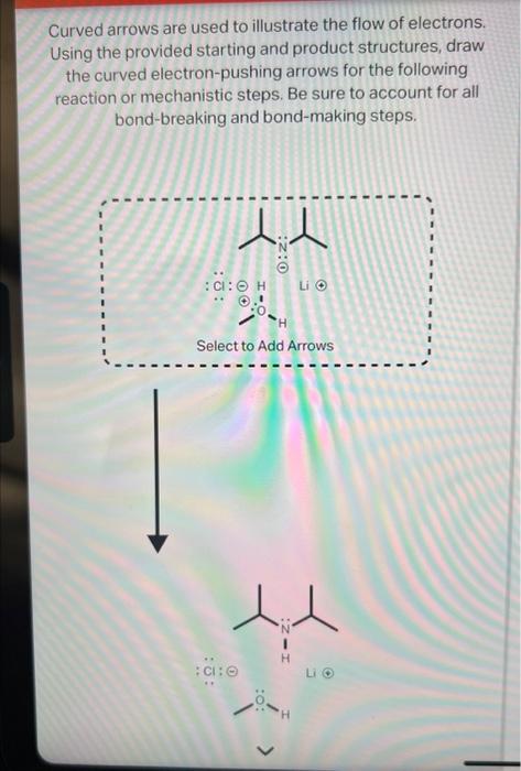 Curved arrows are used to illustrate the flow of electrons. Using the provided starting and product structures, draw the curv