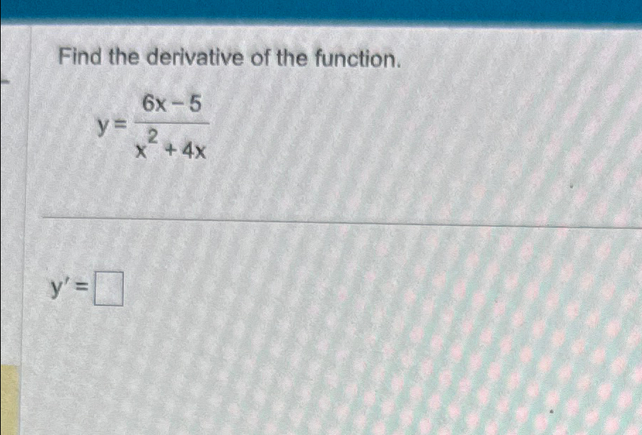 Solved Find The Derivative Of The Function Y 6x 5x2 4xy