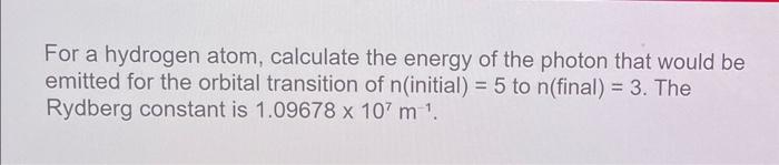Solved For a hydrogen atom, calculate the energy of the | Chegg.com