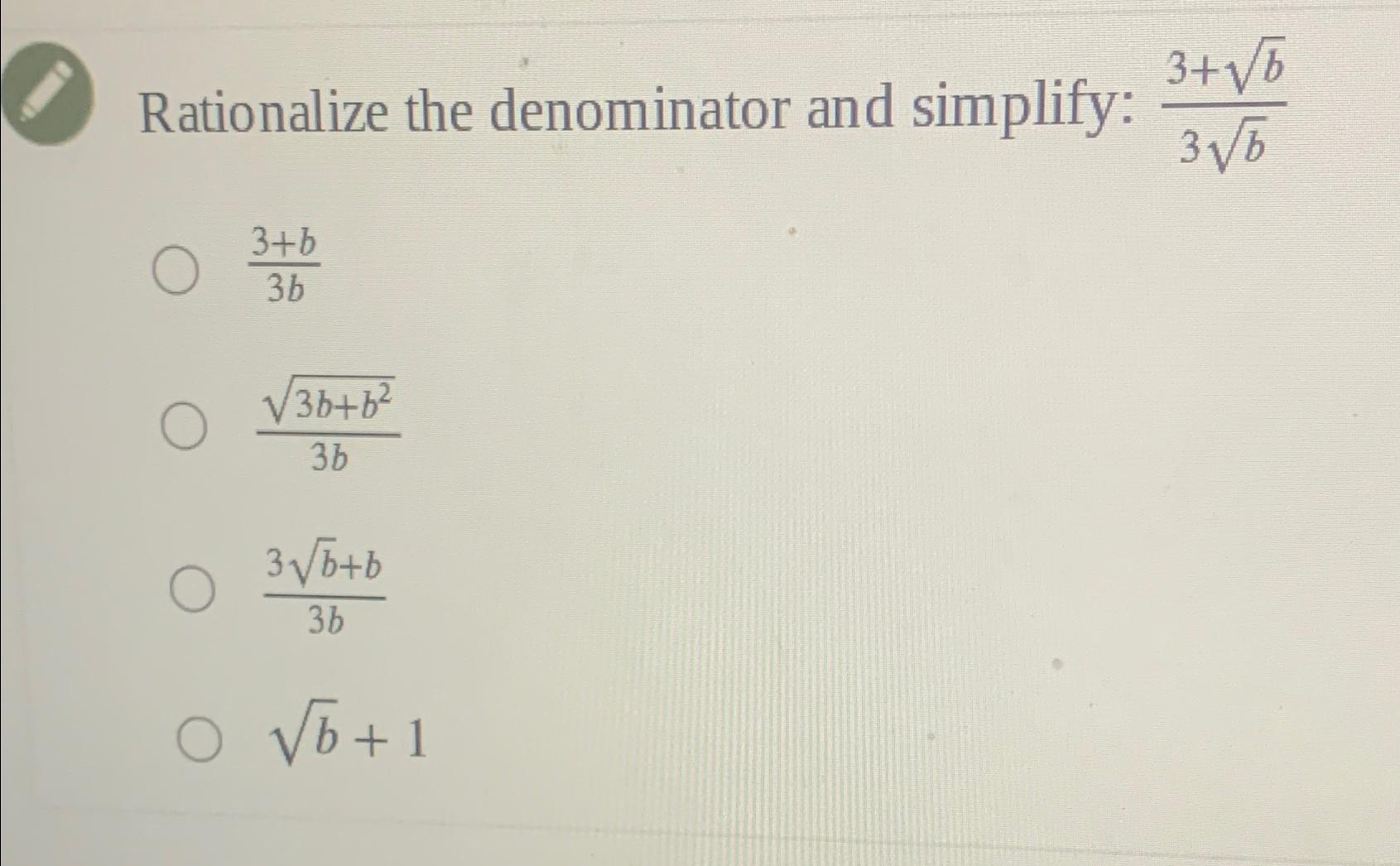 Solved Rationalize the denominator and simplify: | Chegg.com