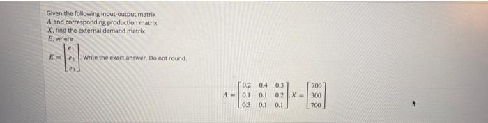 Solved Given the following input-output matrix A and | Chegg.com