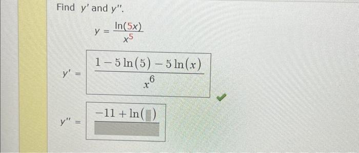 Find \( y^{\prime} \) and \( y^{\prime \prime} \). \[ \begin{array}{c} y=\frac{\ln (5 x)}{x^{5}} \\ y^{\prime}=\frac{1-5 \ln