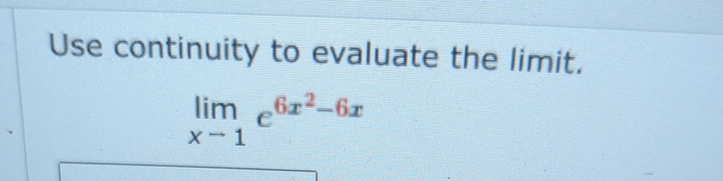 Solved Use continuity to evaluate the limit.limx→1e6x2-6x | Chegg.com