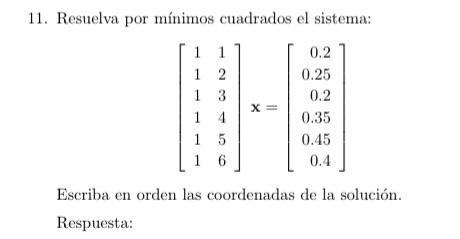 1. Resuelva por mínimos cuadrados el sistema: \[ \left[\begin{array}{ll} 1 & 1 \\ 1 & 2 \\ 1 & 3 \\ 1 & 4 \\ 1 & 5 \\ 1 & 6 \