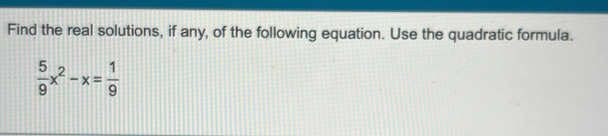 Solved Find the real solutions, if any, of the following | Chegg.com