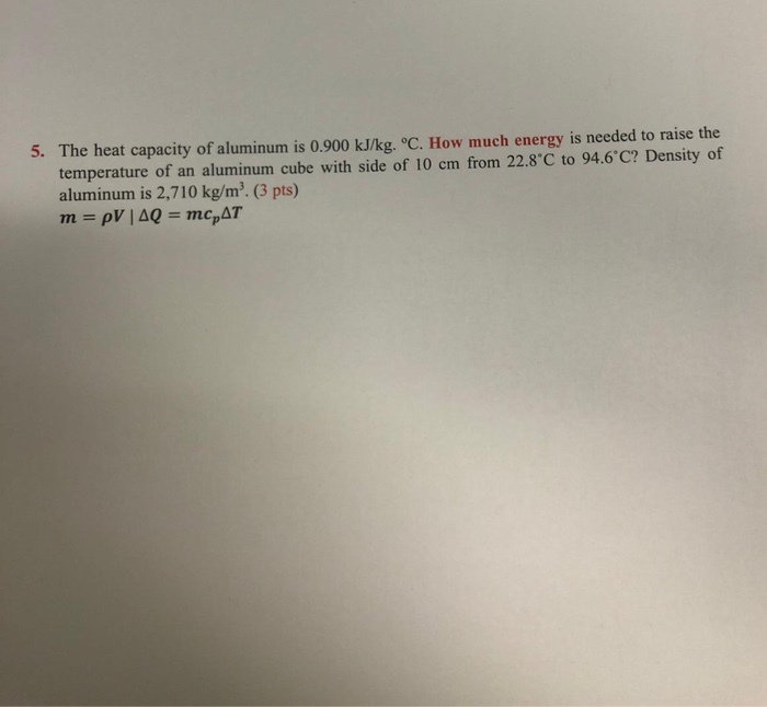 Solved 5. The heat capacity of aluminum is 0.900 kJ/kg. °C.