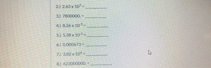 Solved 2.) 2.63 x 107 3.) 7800000.- _ 4.) 8.26 x 10 5 = 5.) | Chegg.com
