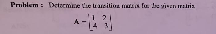 Solved Problem: Determine the transition matrix for the | Chegg.com