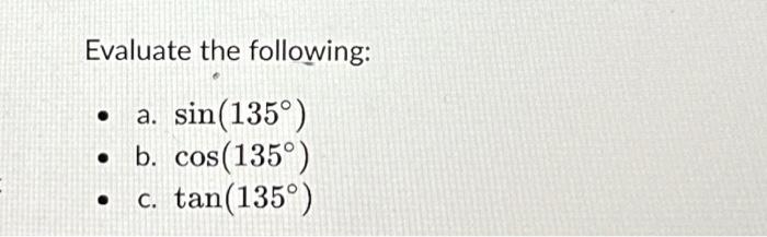 Solved Evaluate the following: - a. sin(135∘) - b. cos(135∘) | Chegg.com