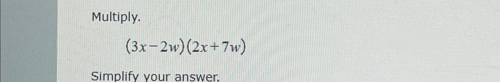 solved-multiply-3x-2w-2x-7w-simplify-your-answer-chegg