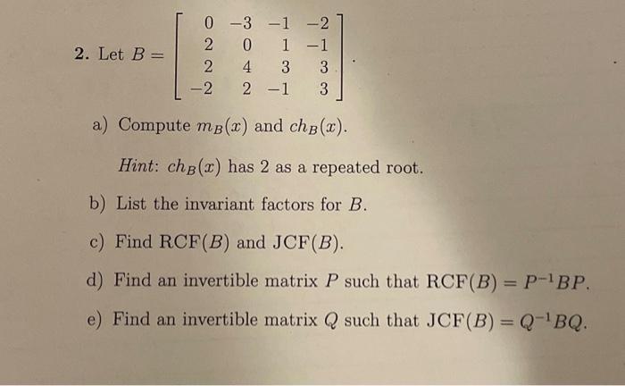 Solved 2. Let B=⎣⎡022−2−3042−113−1−2−133⎦⎤. a) Compute mB(x) | Chegg.com