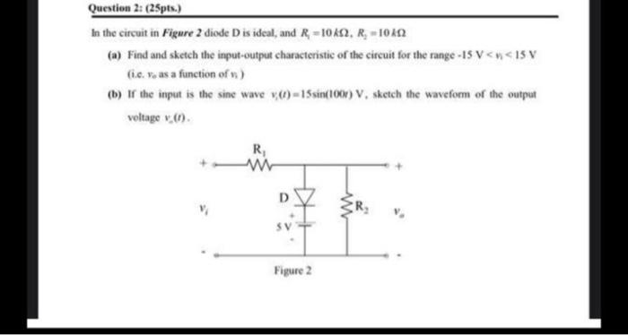 Solved Question 2: (25pts.) In the circuit in Figure 2 diode | Chegg.com
