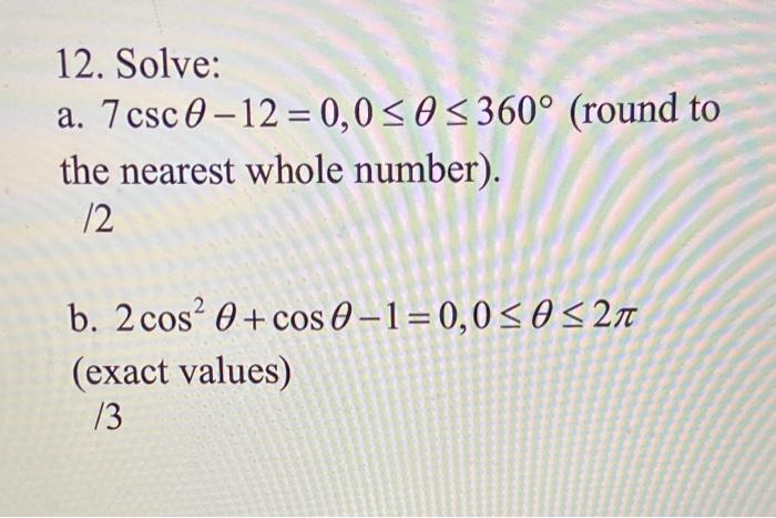 Solved 12. Solve: a. 7 csc 0-12 = 0,05 360° (round to the | Chegg.com