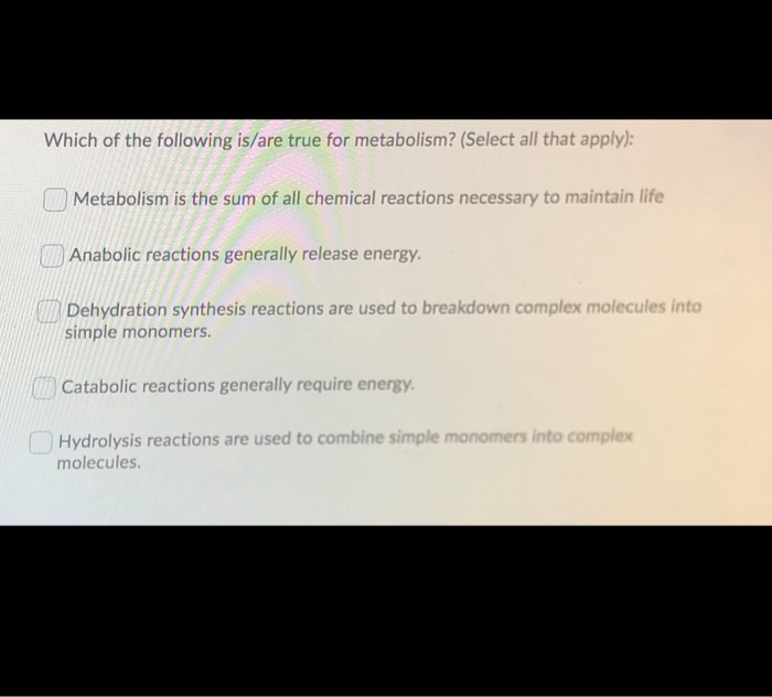 Which Of The Following Is True Regarding Metabolism Solved Which of the following is/are true for metabolism? | Chegg.com