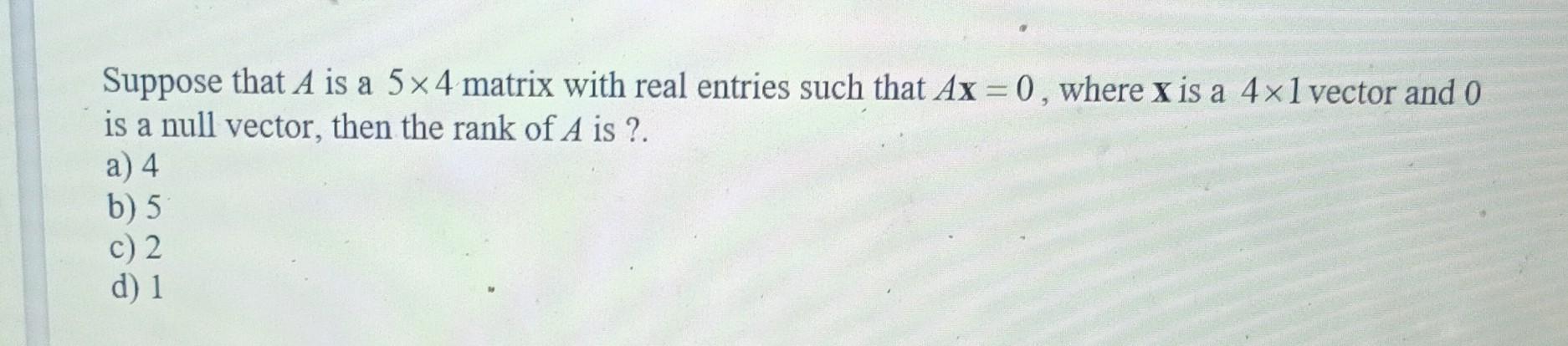 Solved Suppose that A is a 5×4 matrix with real entries such | Chegg.com