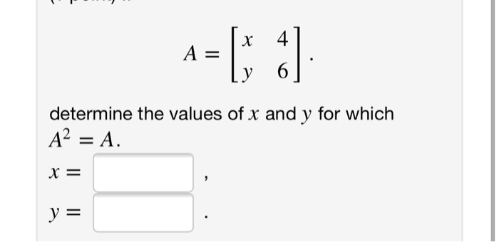 Solved х A= у 6 determine the values of x and y for which A2 | Chegg.com