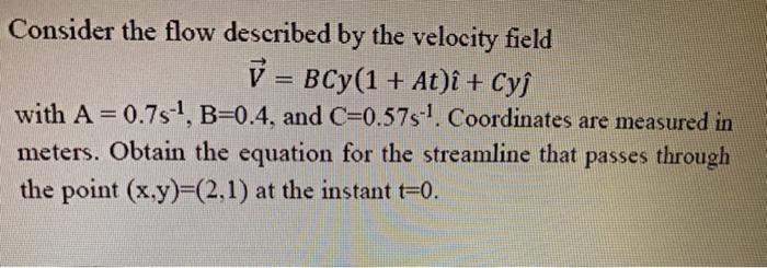 Solved Consider the flow described by the velocity field v = | Chegg.com