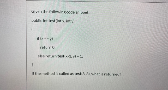 Solved Given the following code snippet: public int test(int | Chegg.com