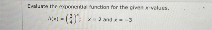 Solved Evaluate the exponential function for the given | Chegg.com