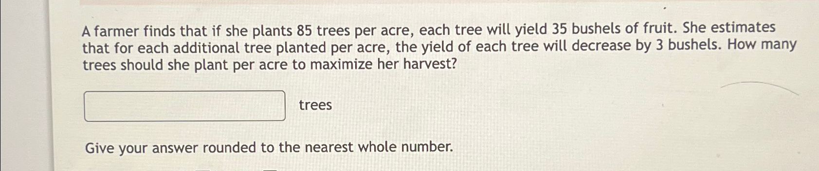 Solved A farmer finds that if she plants 85 ﻿trees per acre, | Chegg.com