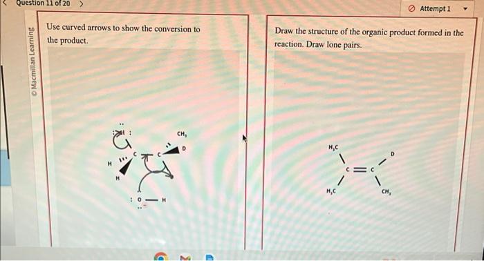 Use curved arrows to show the conversion to the product.
Draw the structure of the organic product formed in the reaction. Dr