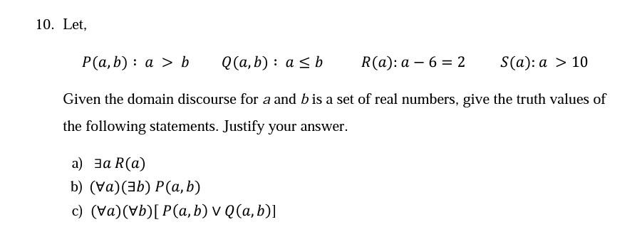 Solved 10. Let, P(a,b): A > B Q(a,b): Asb R(a): A - 6 = 2 | Chegg.com