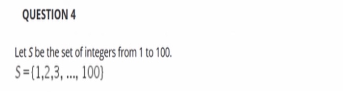 Solved QUESTION 4 Let S be the set of integers from 1 to | Chegg.com