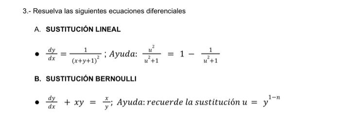 3.- Resuelva las siguientes ecuaciones diferenciales A. SUSTITUCIÓN LINEAL - \( \frac{d y}{d x}=\frac{1}{(x+y+1)^{2}} ; \) Ay