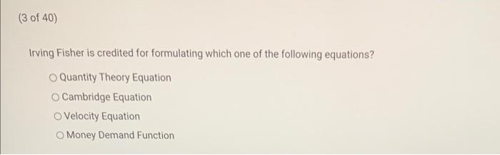 Solved (3 Of 40) Irving Fisher Is Credited For Formulating | Chegg.com