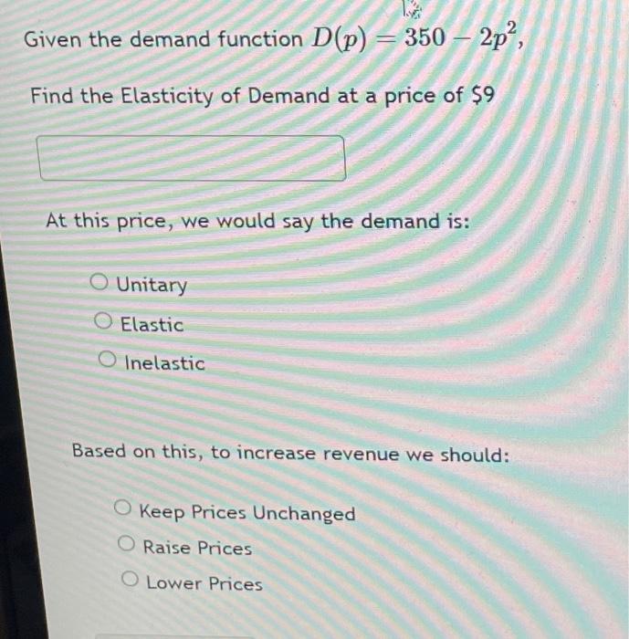 Solved Given the demand function D(p)=350−2p2, Find the | Chegg.com