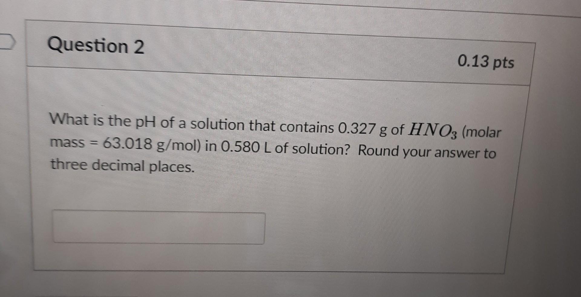 Solved Question 2 0.13 pts What is the pH of a solution that | Chegg.com