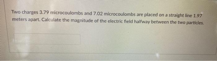 Solved Two charges 3.79 microcoulombs and 7.02 microcoulombs | Chegg.com